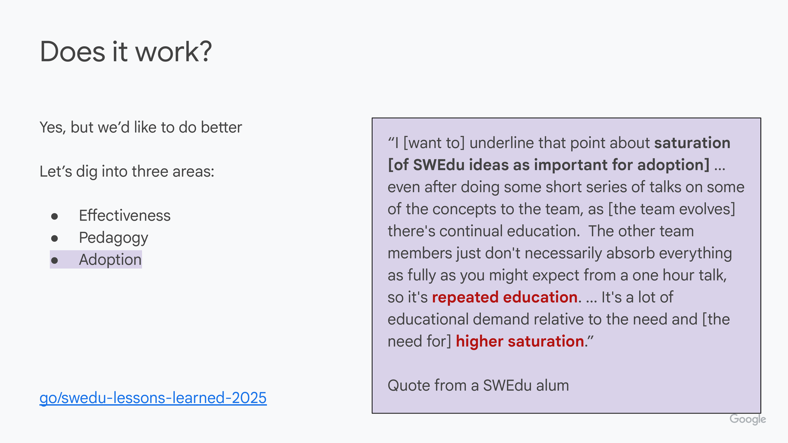 Does it work? slide with 'Adoption' highlighted. Right box, quote from a SWEdu alum: 'I want to underline that point about saturation [of SWEdu ideas as important for adoption] ... even after doing some short series of talks on some of the concepts to the team, as [the team evolves] there's continual education. The other team members just don't necessarily absorb everything as fully as you might expect from a one hour talk, so it's repeated education. ... It's a lot of educational demand relative to the need and [the need for] higher saturation.'